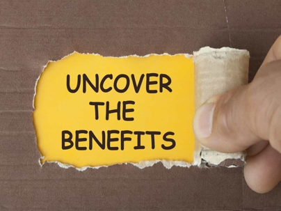 Uncover the Benefits